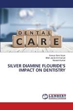 Silver Diamine Flouride's Impact on Dentistry