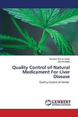 Quality Control of Natural Medicament For Liver Disease - Bhaskar Kumar Gupta,Jitendra Bajaj - cover