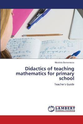 Didactics of teaching mathematics for primary school - Nicoleta Samarescu - cover