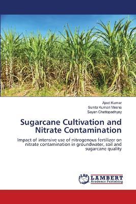 Sugarcane Cultivation and Nitrate Contamination - Ajeet Kumar,Sunita Kumari Meena,Sayan Chattopadhyay - cover