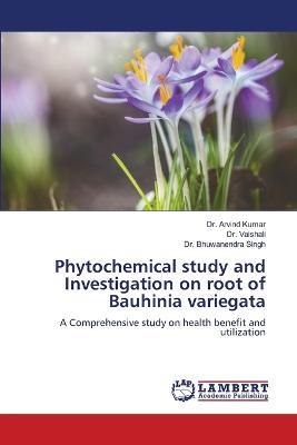 Phytochemical study and Investigation on root of Bauhinia variegata - Kumar,Vaishali,Bhuwanendra Singh - cover