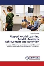Flipped Hybrid Learning Model, Academic Achievement and Retention