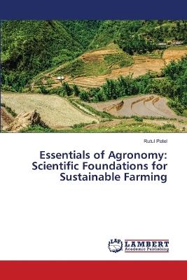 Essentials of Agronomy: Scientific Foundations for Sustainable Farming - Rutul Patel - cover