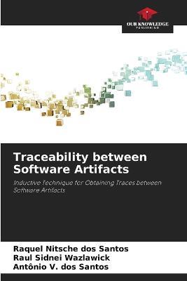 Traceability between Software Artifacts - Raquel Nitsche Dos Santos,Raul Sidnei Wazlawick,Antonio V Dos Santos - cover
