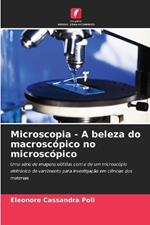 Microscopia - A beleza do macroscopico no microscopico