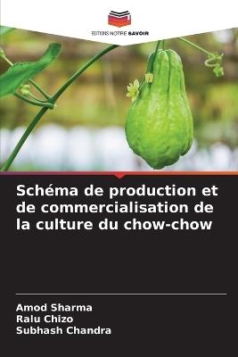 Schéma de production et de commercialisation de la culture du chow-chow - Amod Sharma,Ralu Chizo,Subhash Chandra - cover