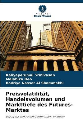 Preisvolatilität, Handelsvolumen und Markttiefe des Futures-Marktes - Kaliyaperumal Srinivasan,Malabika Deo,Badriya Nasser Al Shammakhi - cover