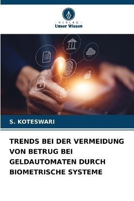 Trends Bei Der Vermeidung Von Betrug Bei Geldautomaten Durch Biometrische Systeme - S Koteswari - cover