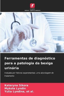 Ferramentas de diagnóstico para a patologia da bexiga urinária - Kateryna Sikora,Mykola L&#1091,nd&#1110,n,Et Al Yulia L&#1091,nd&#1110,na - cover