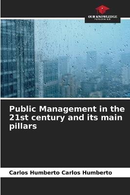 Public Management in the 21st century and its main pillars - Carlos Humberto Carlos Humberto - cover