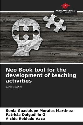 Neo Book tool for the development of teaching activities - Sonia Guadalupe Morales Martínez,Patricia Delgadillo G,Alcide Robledo Vaca - cover