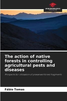 The action of native forests in controlling agricultural pests and diseases - Fábio Tomas - cover