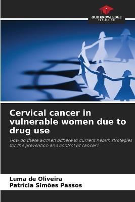 Cervical cancer in vulnerable women due to drug use - Luma de Oliveira,Patrícia Simões Passos - cover