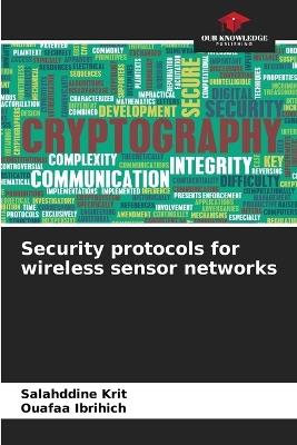 Security protocols for wireless sensor networks - Salahddine Krit,Ouafaa Ibrihich - cover