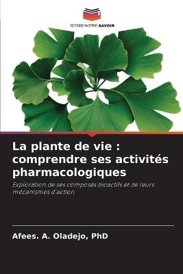 La plante de vie: comprendre ses activités pharmacologiques - Afees A Oladejo - cover