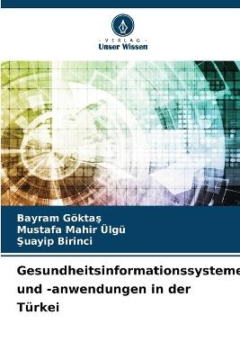 Gesundheitsinformationssysteme und -anwendungen in der Türkei - Bayram Gökta&#350,Mustafa Mah&#304,r Ülgü,&#350,uay&#304,p B&#304,r&#304,nc&#304 - cover