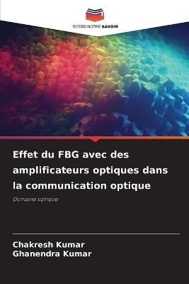 Effet du FBG avec des amplificateurs optiques dans la communication optique - Chakresh Kumar,Ghanendra Kumar - cover