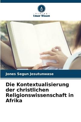 Die Kontextualisierung der christlichen Religionswissenschaft in Afrika - Jones Segun Jesutunwase - cover