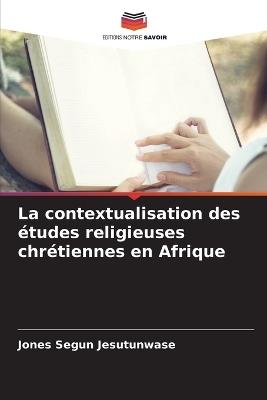 La contextualisation des études religieuses chrétiennes en Afrique - Jones Segun Jesutunwase - cover