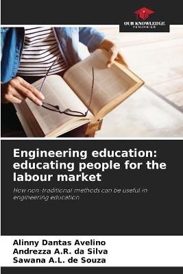 Engineering education: educating people for the labour market - Alinny Dantas Avelino,Andrezza A R Da Silva,Sawana A L de Souza - cover