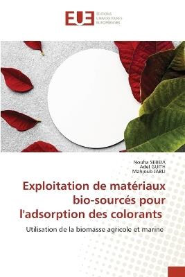 Exploitation de matériaux bio-sourcés pour l'adsorption des colorants - Nouha Sebeia,Adel Guith,Mahjoub Jabli - cover