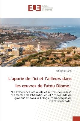 L'aporie de l'ici et l'ailleurs dans les oeuvres de Fatou Diome - Mbagnick Sene - cover