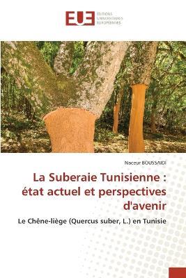 La Suberaie Tunisienne: ?tat actuel et perspectives d'avenir - Naceur Boussaidi - cover