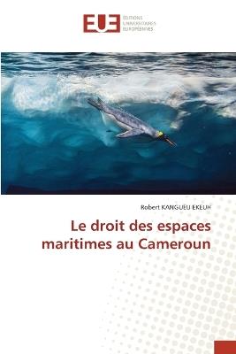 Le droit des espaces maritimes au Cameroun - Robert Kangueu Ekeuh - cover
