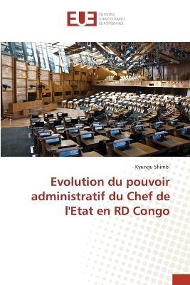 Evolution du pouvoir administratif du Chef de l'Etat en RD Congo - Kyungu Shimbi - cover