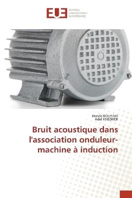 Bruit acoustique dans l'association onduleur-machine ? induction - Henda Bouyahi,Adel Khedher - cover