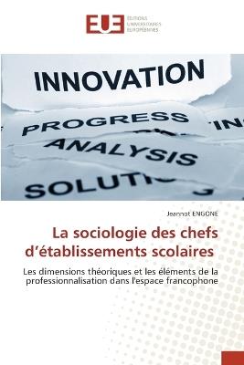 La sociologie des chefs d'établissements scolaires - Jeannot Engone - cover