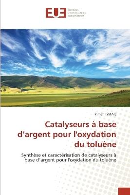 Catalyseurs ? base d'argent pour l'oxydation du tolu?ne - Rimeh Ismail - cover