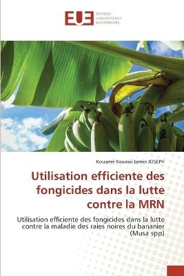 Utilisation efficiente des fongicides dans la lutte contre la MRN - Kouamé Kouassi James Joseph - cover