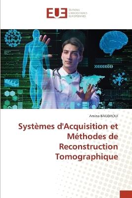 Systèmes d'Acquisition et Méthodes de Reconstruction Tomographique - Amina Bagdaoui - cover