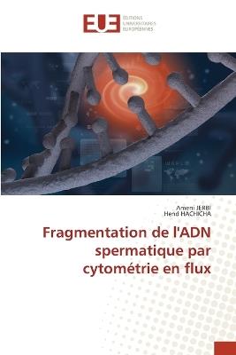 Fragmentation de l'ADN spermatique par cytom?trie en flux - Ameni Jerbi,Hend Hachicha - cover