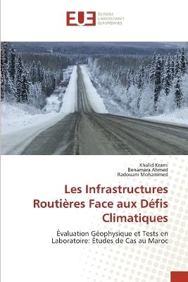 Les Infrastructures Routi?res Face aux D?fis Climatiques - Khalid Krami,Benamara Ahmed,Radouani Mohammed - cover