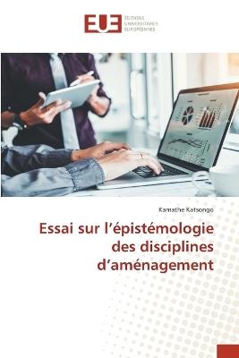 Essai sur l'épistémologie des disciplines d'aménagement - Kamathe Katsongo - cover