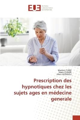Prescription des hypnotiques chez les sujets ages en médecine generale - Mariem Turki,Imen Chaari,Jihen Aloulou - cover