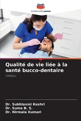 Qualité de vie liée à la santé bucco-dentaire - Subhlaxmi Keshri,Suma B S,Nirmala Kumari - cover