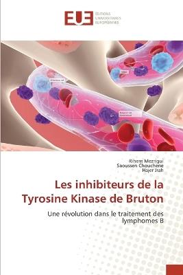 Les inhibiteurs de la Tyrosine Kinase de Bruton - Rihem Mezrigui,Saoussen Chouchene,Hajer Jrah - cover