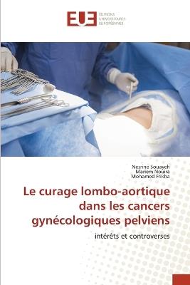 Le curage lombo-aortique dans les cancers gynécologiques pelviens - Nesrine Souayeh,Mariem Nouira,Mohamed Frikha - cover