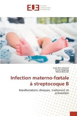 Infection materno-foetale à streptocoque B - Amel Ben Hamad,Chiraz Regaieg,Nihed Bouzidi - cover