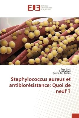Staphylococcus aureus et antibiorésistance: Quoi de neuf ? - Yosr Kadri,Ons Haddad,Amina Ben Brahim - cover