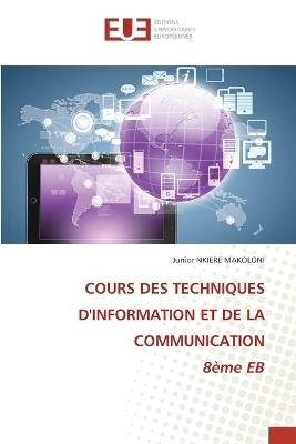 COURS DES TECHNIQUES D'INFORMATION ET DE LA COMMUNICATION 8ème EB - Junior Nkiere Makoloni - cover