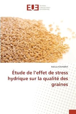 Étude de l'effet de stress hydrique sur la qualité des graines - Rabiaa Kouadria - cover