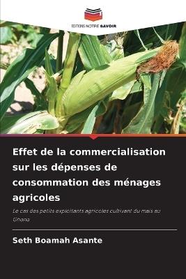 Effet de la commercialisation sur les dépenses de consommation des ménages agricoles - Seth Boamah Asante - cover