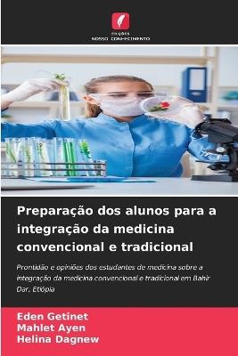 Preparação dos alunos para a integração da medicina convencional e tradicional - Eden Getinet,Mahlet Ayen,Helina Dagnew - cover