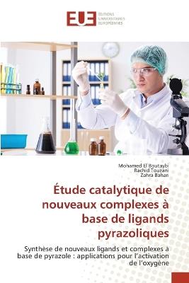 Étude catalytique de nouveaux complexes à base de ligands pyrazoliques - Mohamed El Boutaybi,Rachid Touzani,Zahra Bahari - cover