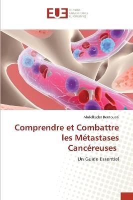 Comprendre et Combattre les Métastases Cancéreuses - Abdelkader Bentouati - cover