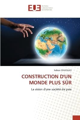 Construction d'Un Monde Plus Sûr - Fabien Wadouka - cover